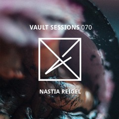 Vault Sessions #070 - Nastia Reigel