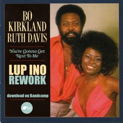 Kirkland & Davis - Your Gonna Get Next To Me (LUP INO Rework)