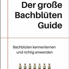 !* Der gro�e Bachbl�ten Guide, Bachbl�ten kennenlernen und richtig anwenden lernen, German Edit