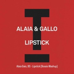 Alaia Gaio, BS - Lipstick (Bossio Mashup)