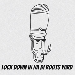 lock down in na di roots yard