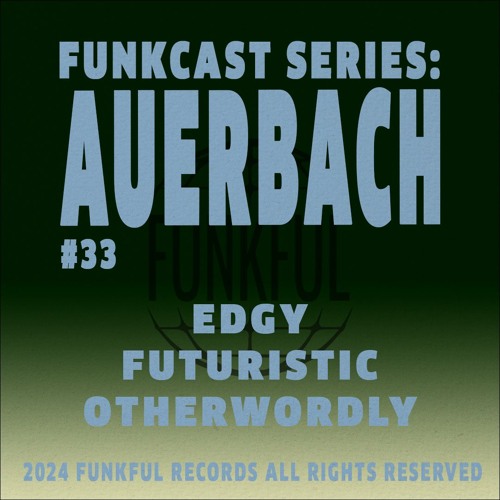 Funkcast 033: Auerbach • [Edgy, Futuristic, Otherworldly]