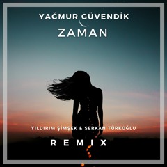 Yağmur Güvendik - Zaman ( Yıldırım Şimşek & Serkan Türkoğlu Remix)