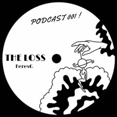 The Loss Podcast 001 : FeresG