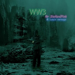WW3 ft.DieHardPink & louis versago(prod.deyo X)