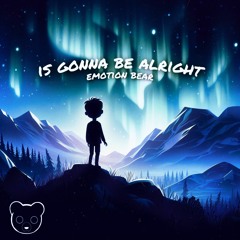 is Gonna Be Alright by Emotion Bear,,