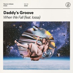 Daddy's Groove - When We Fall (feat. Iossa) [OUT NOW]