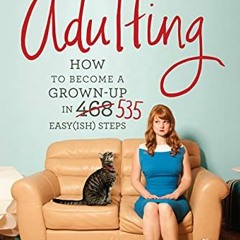 #[ Adulting, How to Become a Grown-up in 535 Easy(ish Steps #Textbook[