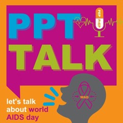 PPT Talk Ep 9 - World AIDS Day