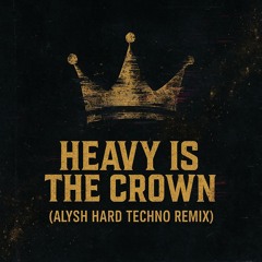 FREE DL | Heavy Is The Crown (Alysh Hard Techno Remix)