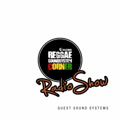 REGGAE SOUND SYSTEM CORNER - Radio Show [Guest Sound Systems]