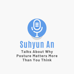 Dr. Suhyun An Talks About Why Posture Matters More Than You Think