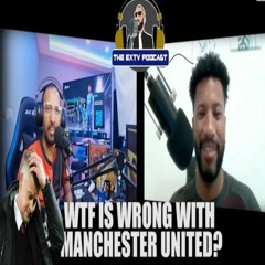 What is wrong with Manchester United - The EXTV PODCAST EPISODE 1