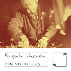 MFM Mix 052: Kuniyuki Takahashi
