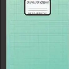 Download⚡️(PDF)❤️ Graph Paper Notebook Quad Ruled 4x4: Green Grid Paper Notebook | Graph Composition