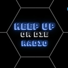 Keep Up Or Die Radio Episode 1