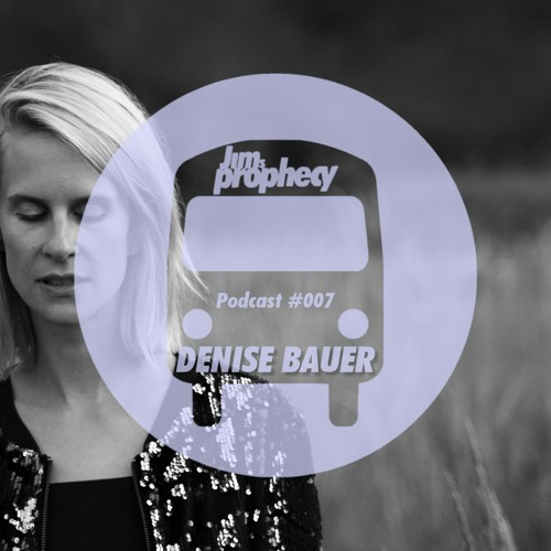 JIM'S Prophecy PODCAST #007 - DENISE BAUER