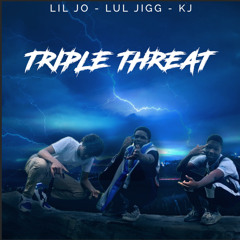 Lil Jo x LUL JIGG x KJ - TRIPLE THREAT