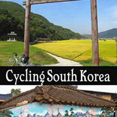 FREE EPUB 💘 Cycling South Korea: Seoul to Northeast, East Sea Coast & Busan to Seoul