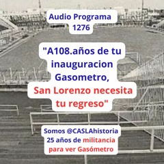 Programa 1276. " A108.años de tu inauguracion Gasometro,  San Lorenzo necesita tu regreso"