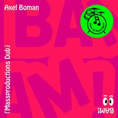 Axel Boman - BAM! (Massproductions Dub)