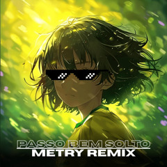 PASSO BEM SOLTO (METRY REMIX) [TECHNO]