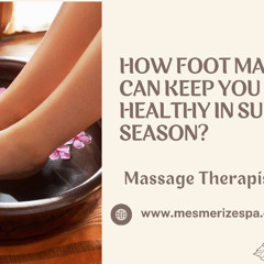 Stay Healthy This Summer with Foot Massage in Kolkata