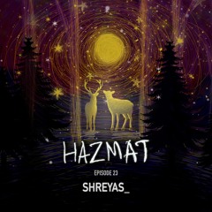 [ HAZMAT PODCAST ] - Episode 23 : Shreyas_