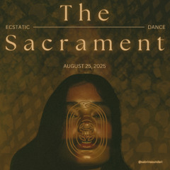 The Sacrament - Ecstatic Dance Aug 2025