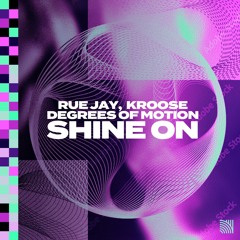 Rue Jay & Kroose x Degrees Of Motion - Shine On (Extended Mix)