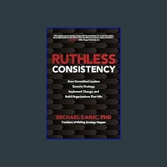 {ebook} 📕 Ruthless Consistency: How Committed Leaders Execute Strategy, Implement Change, and Buil