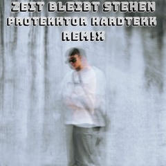 ZEIT BLEIBT STEHEN (ProTEKKtor Hardtekk Remix)