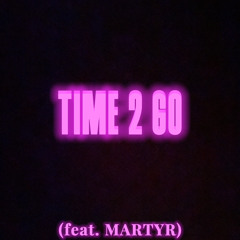 Time 2 Go (feat. MARTYR)