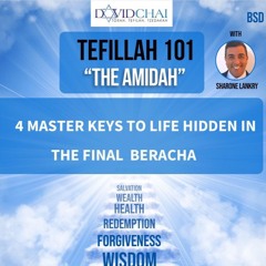 “4 MASTER KEYS TO LIFE HIDDEN IN THE FINAL BERACHA”- -TEFILLAH 101 - THE AMIDA Sharone Lankry 5784
