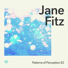 Patterns of Perception 82 - Jane Fitz