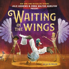 Waiting in the Wings by Julie Andrews and Emma Walton Hamilton read by the Authors