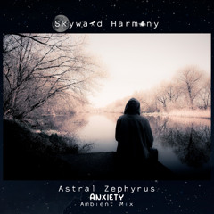 Astral Zephyrus - Anxiety (Ambient Mix)