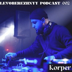 LEVOBEREZHNYY PODCAST 002: Kørper