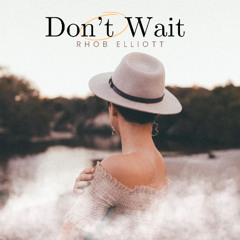 DON'T WAIT