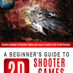 VIEW EPUB 💞 A Beginner's Guide to 2D Shooter Games with Unity: Create a Simple 2D Sh