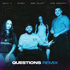 BAILEY P x Faheem - Questions Remix F.t Katie bosworth & Jess Pallett