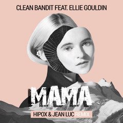 Clean Bandit feat. Ellie Goulding - Mama (Hipox & Jean Luc Remix)