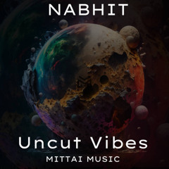 Mittai Music - Nabhit - Uncut Vibes
