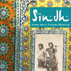 download KINDLE 📃 Sindh: Stories from a Vanished Homeland by  Saaz Aggarwal EBOOK EP