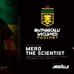RHYTHMICALLY INCLINED PODCAST: EPISODE 024 FEATURING: MERO THE SCIENTIST