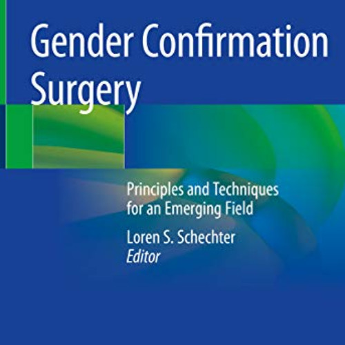 [FREE] EPUB 📰 Gender Confirmation Surgery: Principles and Techniques for an Emerging