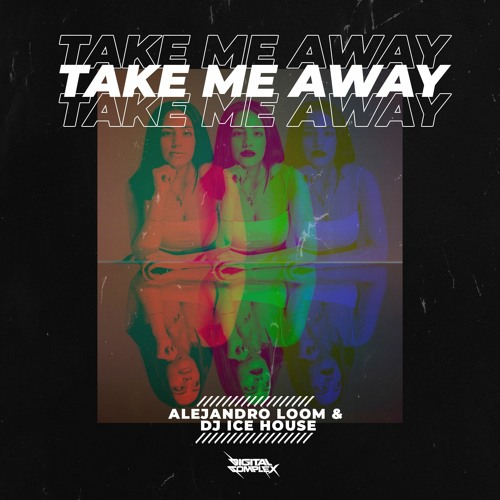 Alejandro Loom & DJ Ice House - Take Me Away [OUT NOW]