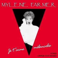 MYLÈNE FARMER — JE T'AIME MÉLANCOLIE (NORD UPPER-CUT REMIX)