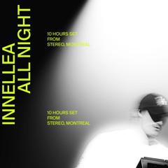 INNELLEA ALL NIGHT LONG (10-Hour Extended Set) from Stereo Montreal, Canada 2024