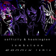 Soffizlly & Hookington - Tombstone (EONNIX Remix) [FREE DL]
